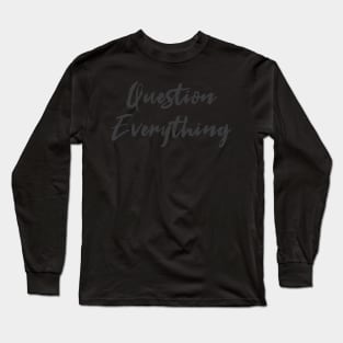 Question Everything Long Sleeve T-Shirt